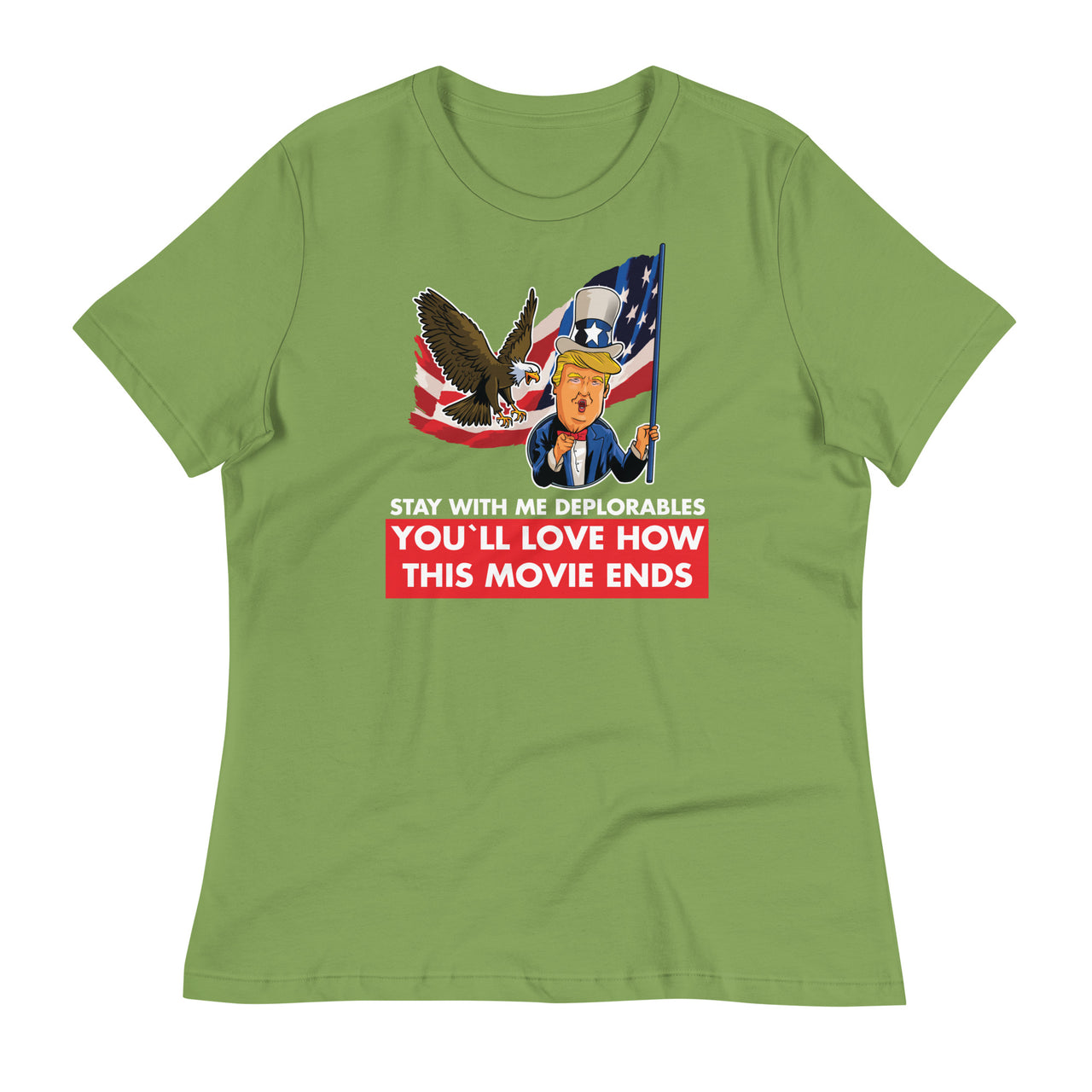 STAY WITH ME DEPLORABLES YOU'LL LOVE HOW THIS MOVIE ENDS Women's Relaxed T-Shirt