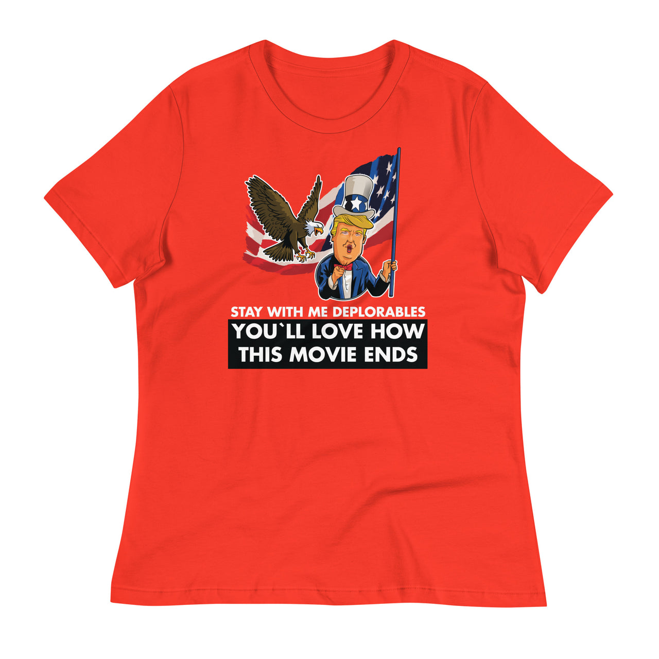STAY WITH ME DEPLORABLES YOU'LL LOVE HOW THIS MOVIE ENDS Women's Relaxed T-Shirt