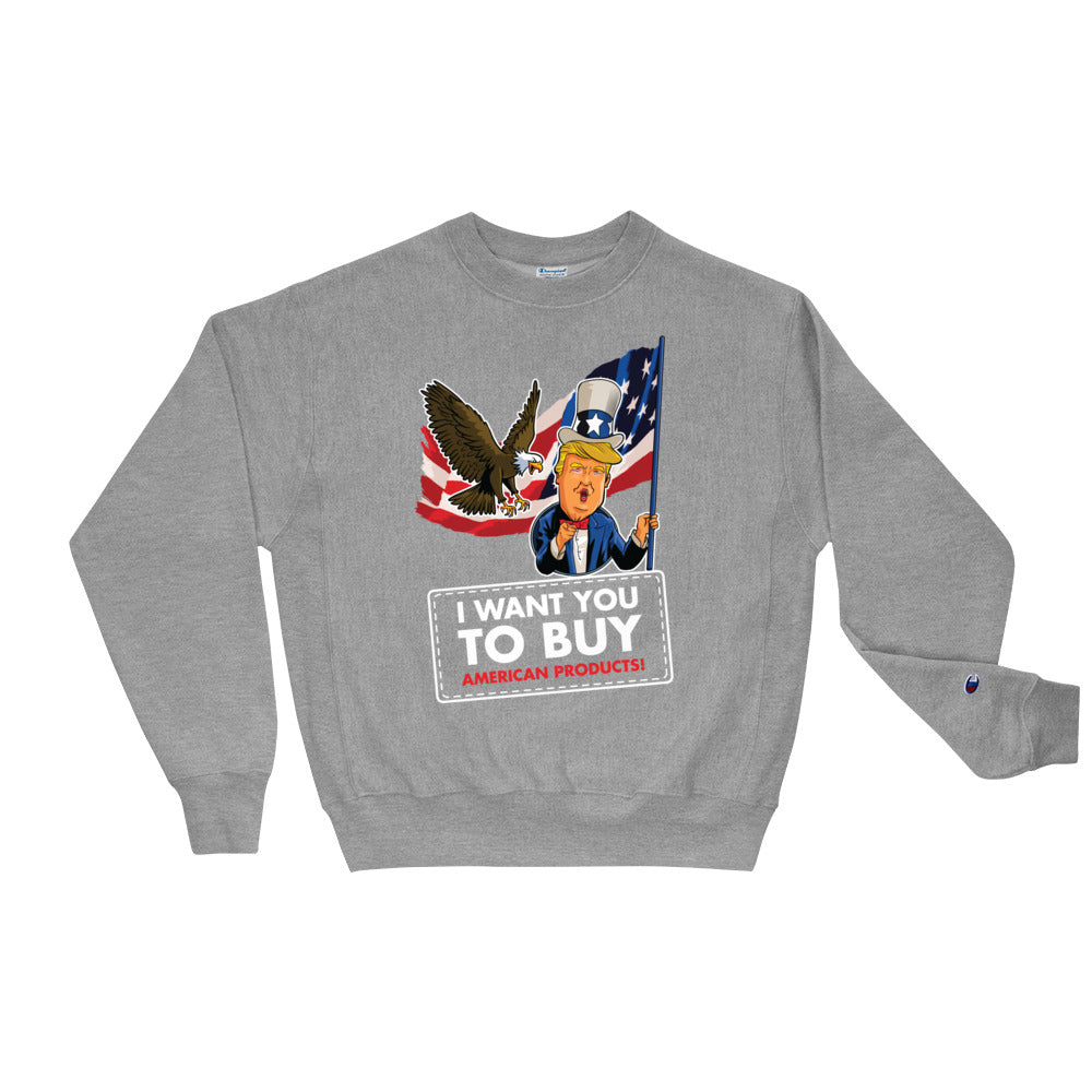 I WANT YOU TO BUY AMERICAN PRODUCTS Champion Sweatshirt