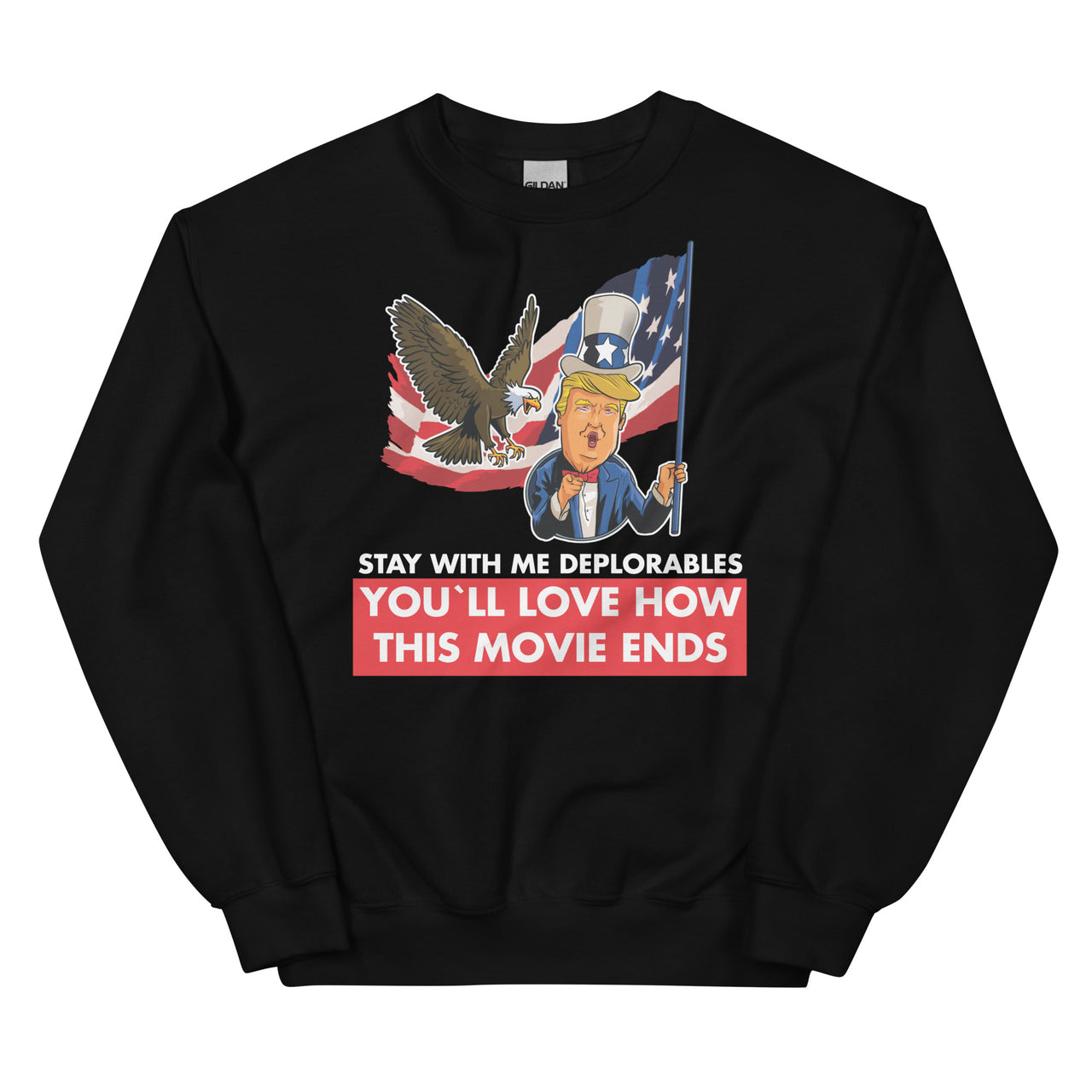 Unisex STAY WITH ME DEPLORABLES YOU'LL LOVE HOW THIS MOVIE ENDS Crew Neck Sweatshirt