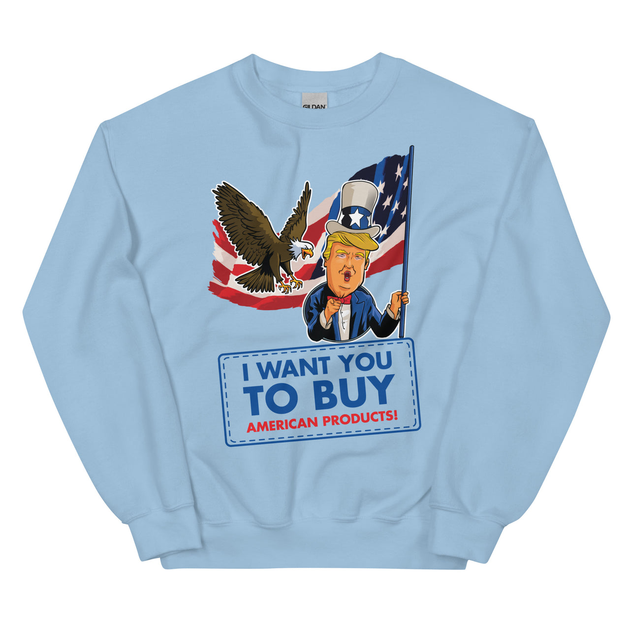 I WANT YOU TO BUY AMERICAN PRODUCTS Unisex Crew Neck Sweatshirt