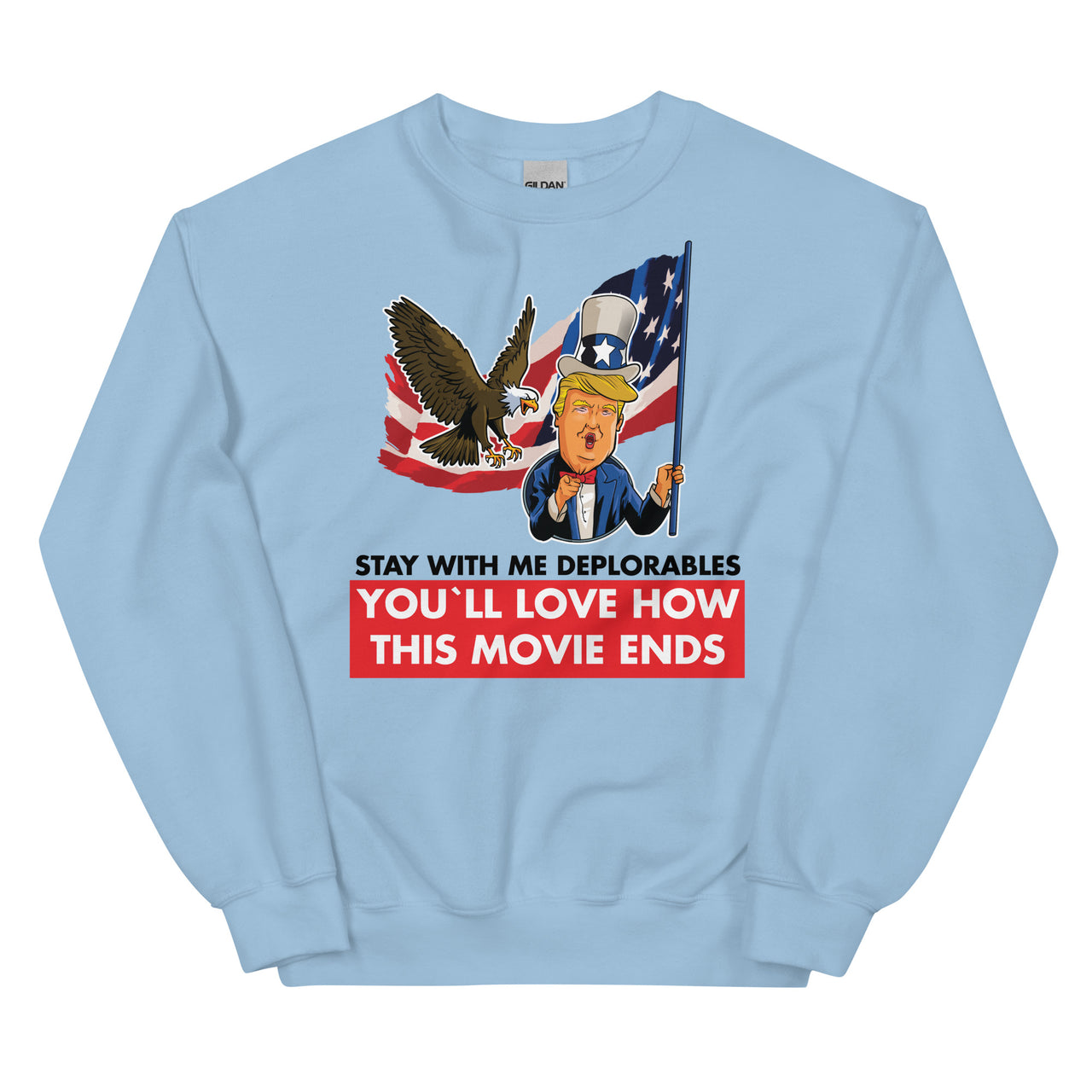 Unisex STAY WITH ME DEPLORABLES YOU'LL LOVE HOW THIS MOVIE ENDS Crew Neck Sweatshirt