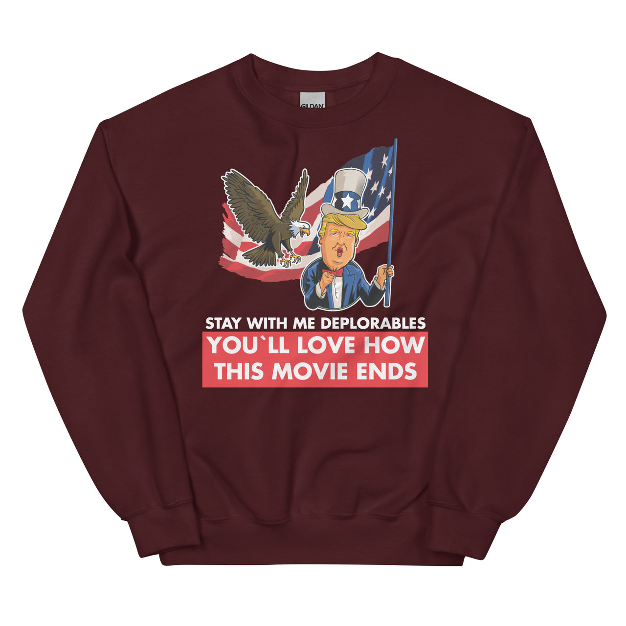 Unisex STAY WITH ME DEPLORABLES YOU'LL LOVE HOW THIS MOVIE ENDS Crew Neck Sweatshirt