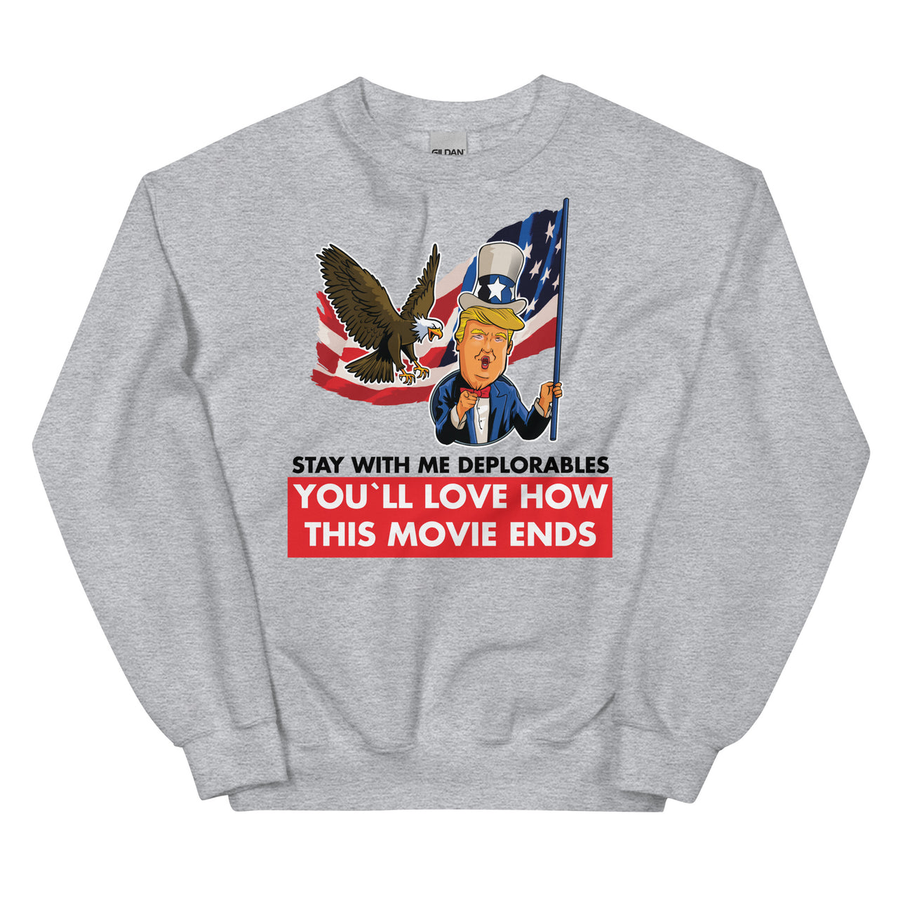 Unisex STAY WITH ME DEPLORABLES YOU'LL LOVE HOW THIS MOVIE ENDS Crew Neck Sweatshirt