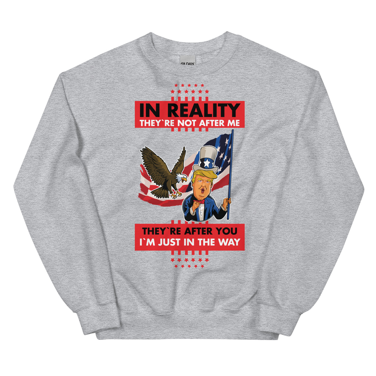 IN REALITY THEY'RE NOT AFTER ME Unisex Crew Neck Sweatshirt