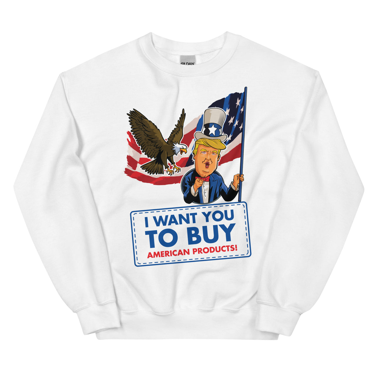 I WANT YOU TO BUY AMERICAN PRODUCTS Unisex Crew Neck Sweatshirt