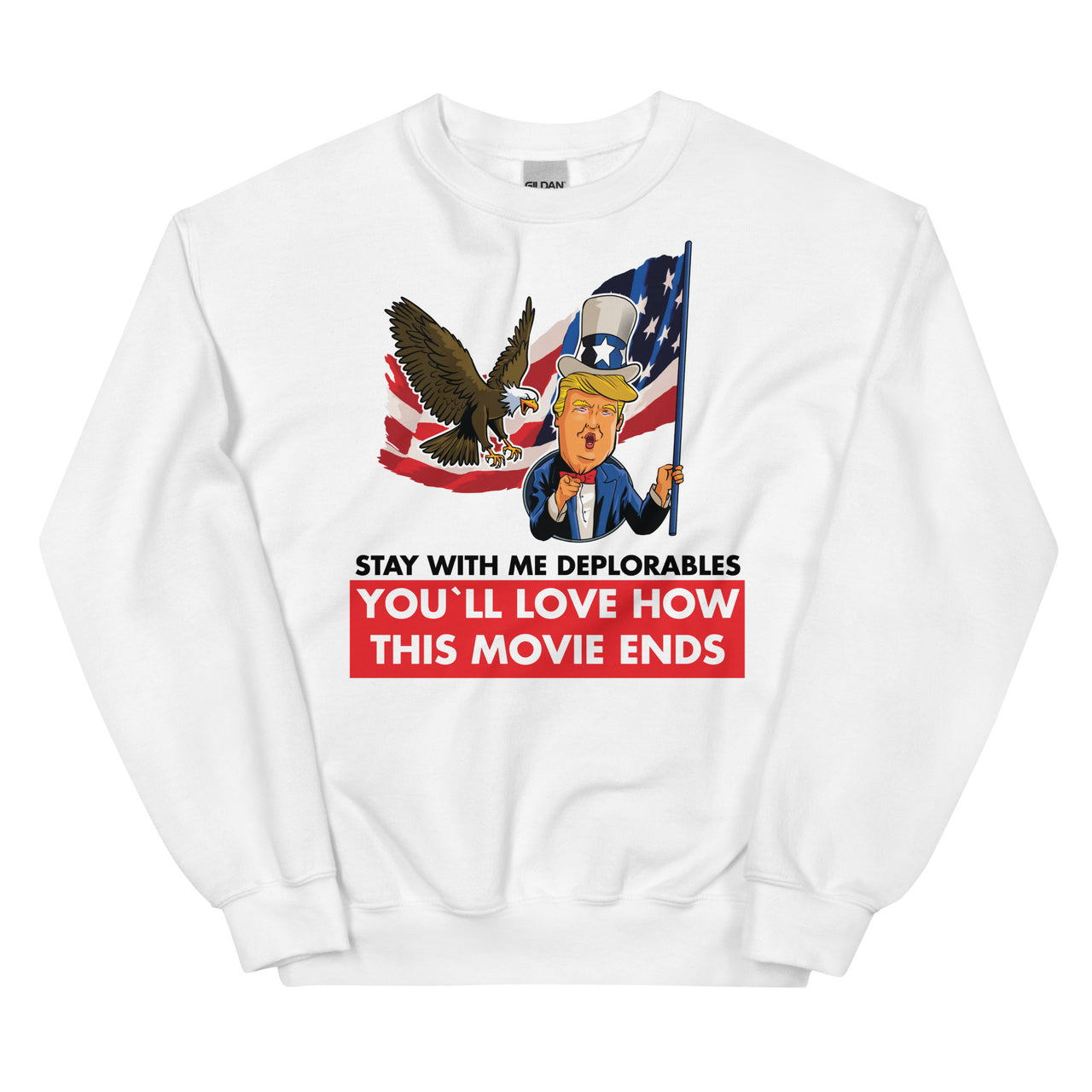 Unisex STAY WITH ME DEPLORABLES YOU'LL LOVE HOW THIS MOVIE ENDS Crew Neck Sweatshirt