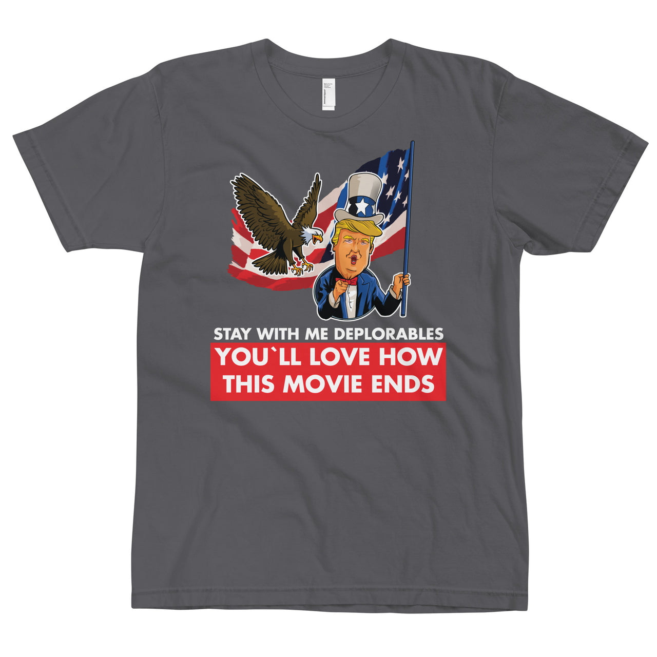 STAY WITH ME DEPLORABLES YOU'LL LOVE HOW THIS MOVIE ENDS T-Shirt