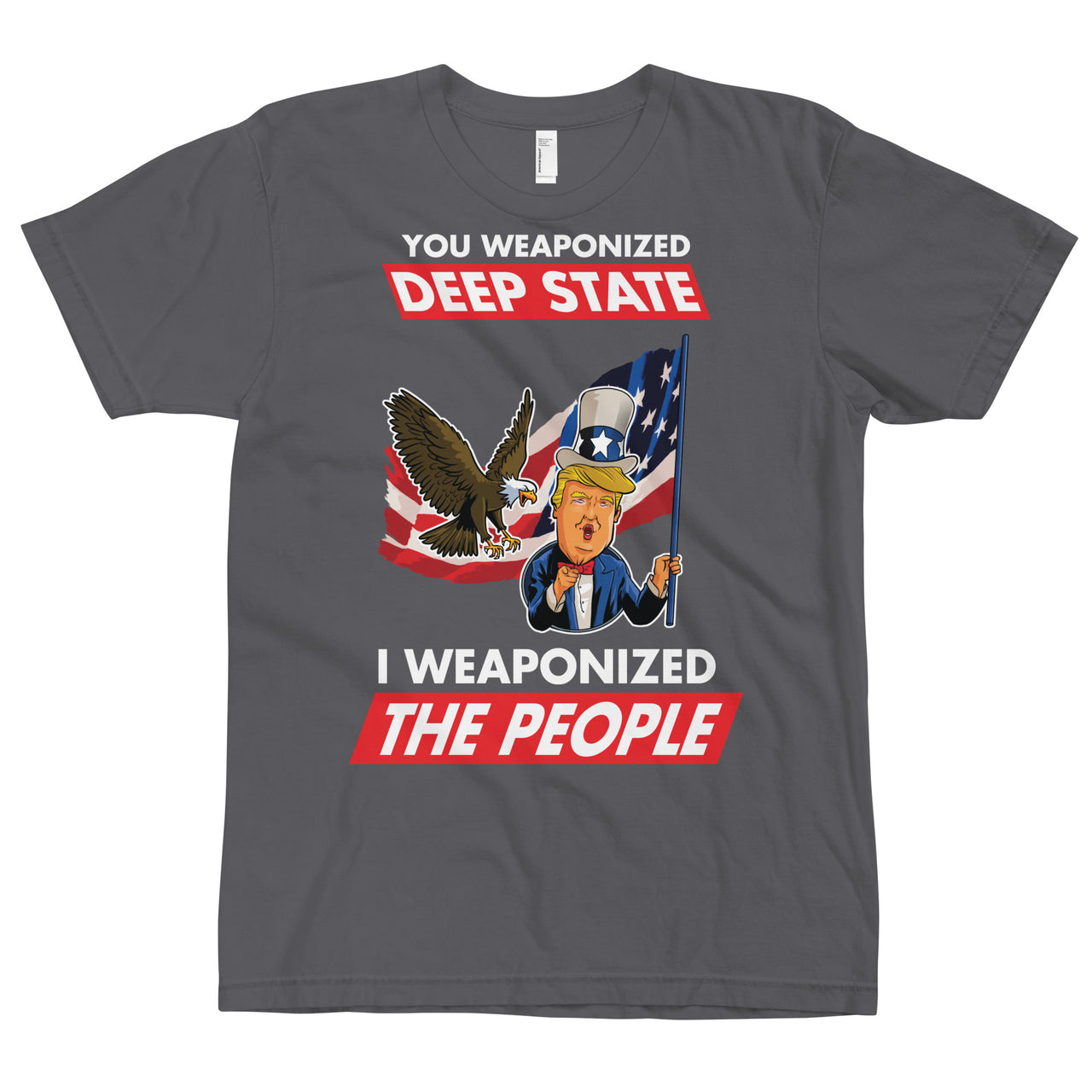 YOU WEAPONIZED DEEP STATE I WEAPONIZED THE PEOPLE T-Shirt