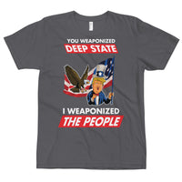 Thumbnail for YOU WEAPONIZED DEEP STATE I WEAPONIZED THE PEOPLE T-Shirt