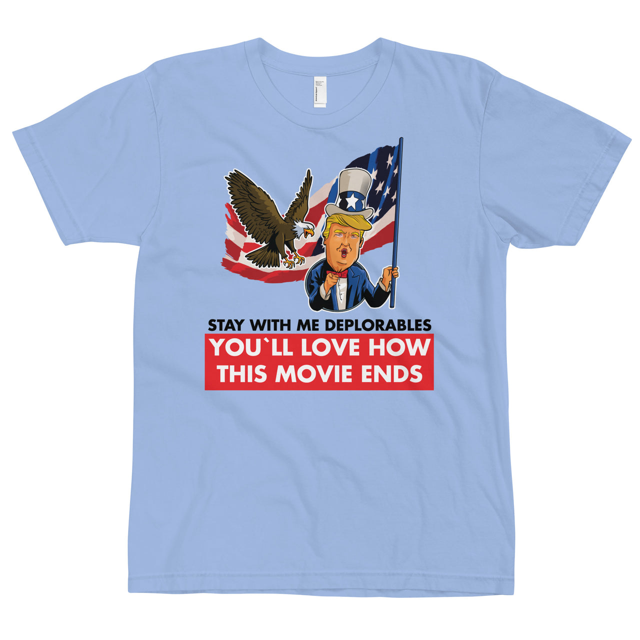 STAY WITH ME DEPLORABLES YOU'LL LOVE HOW THIS MOVIE ENDS T-Shirt