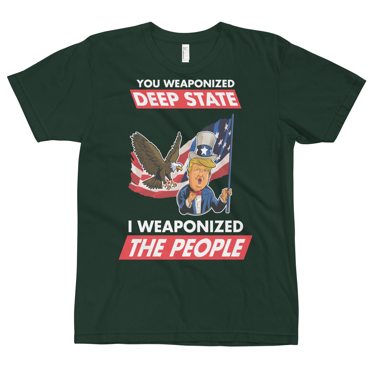 YOU WEAPONIZED DEEP STATE I WEAPONIZED THE PEOPLE T-Shirt