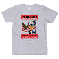 Thumbnail for IN REALITY THEY'RE NOT AFTER ME T-Shirt