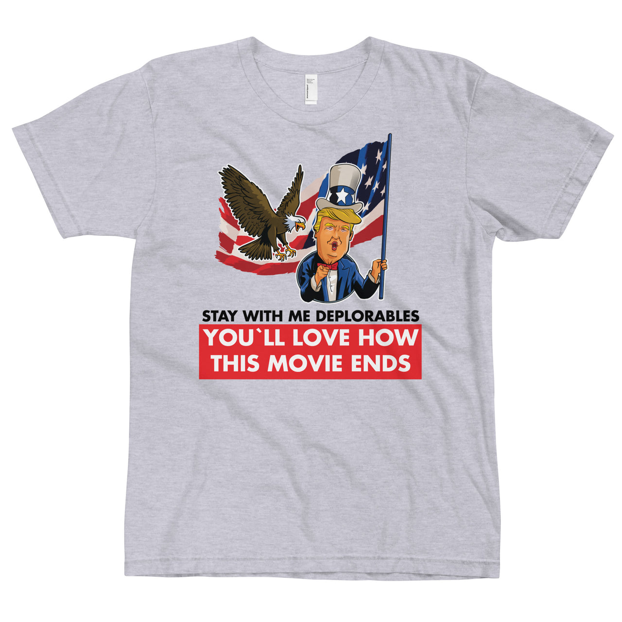 STAY WITH ME DEPLORABLES YOU'LL LOVE HOW THIS MOVIE ENDS T-Shirt