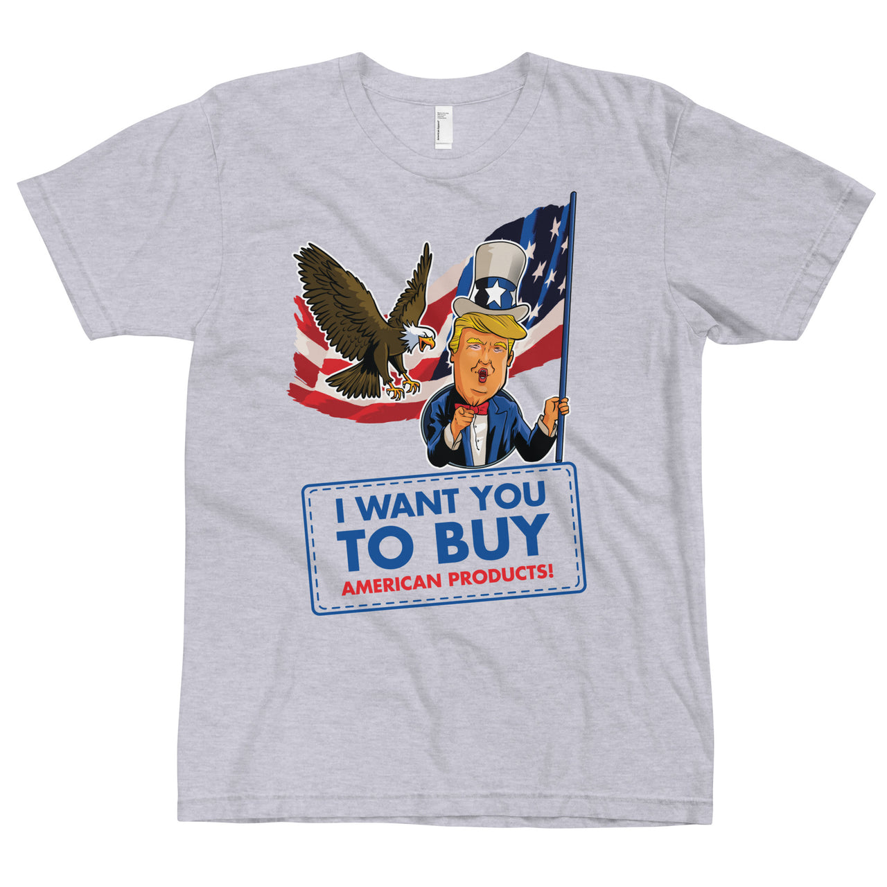 I WANT YOU TO BUY AMERICAN PRODUCTS T-Shirt