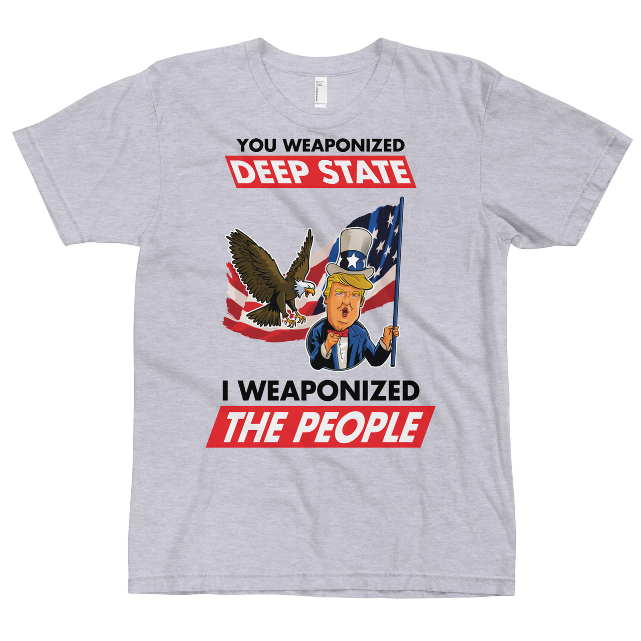 YOU WEAPONIZED DEEP STATE I WEAPONIZED THE PEOPLE T-Shirt