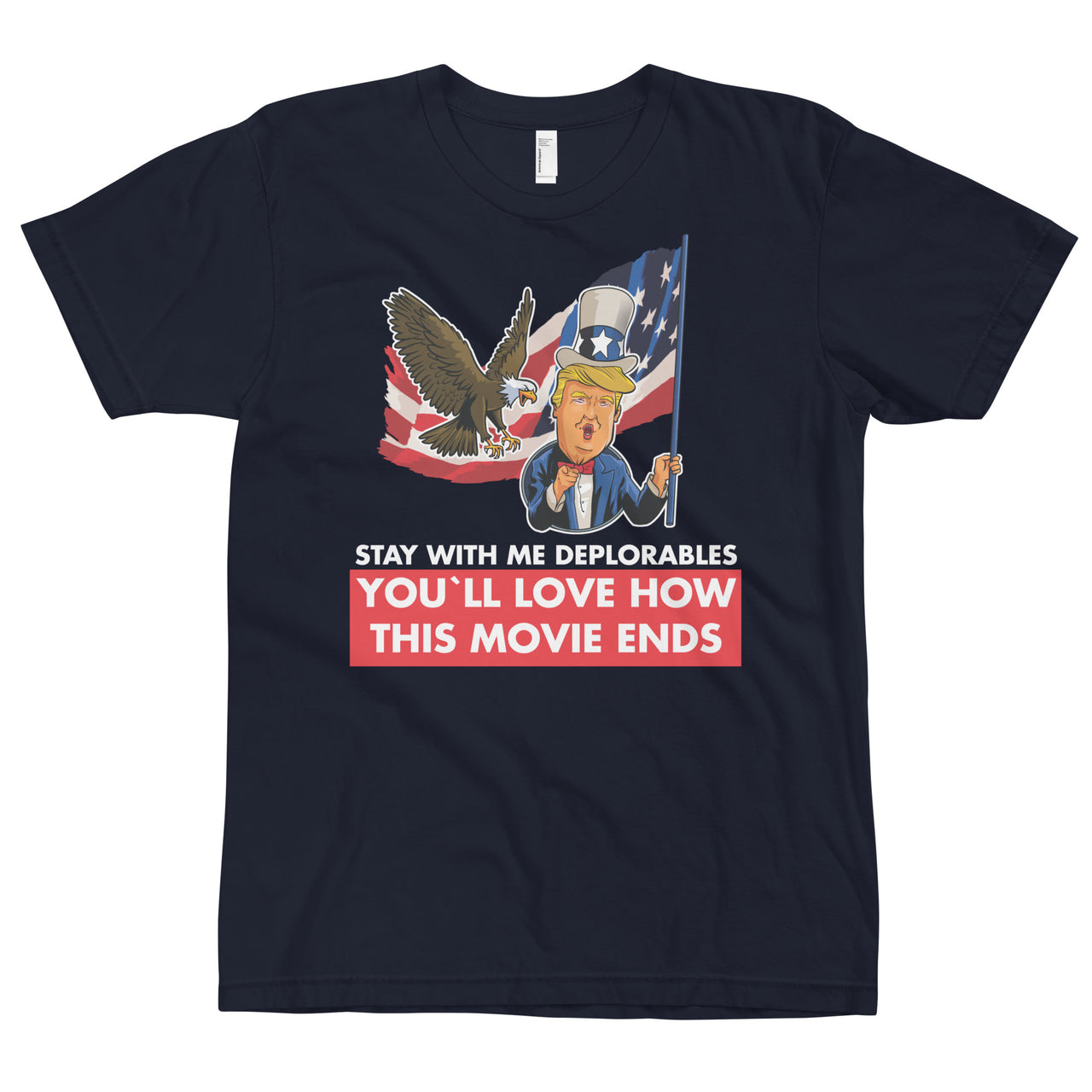 STAY WITH ME DEPLORABLES YOU'LL LOVE HOW THIS MOVIE ENDS T-Shirt