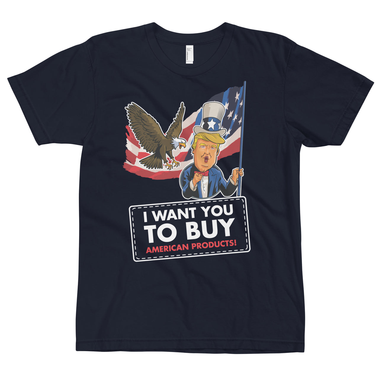 I WANT YOU TO BUY AMERICAN PRODUCTS T-Shirt