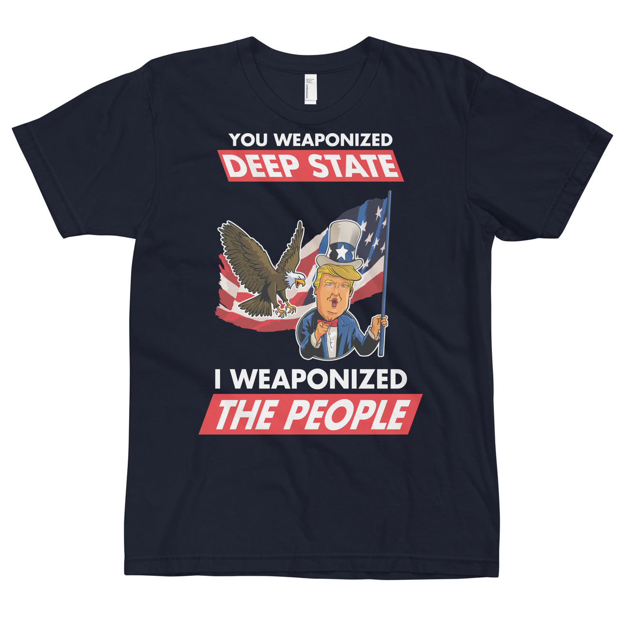 YOU WEAPONIZED DEEP STATE I WEAPONIZED THE PEOPLE T-Shirt