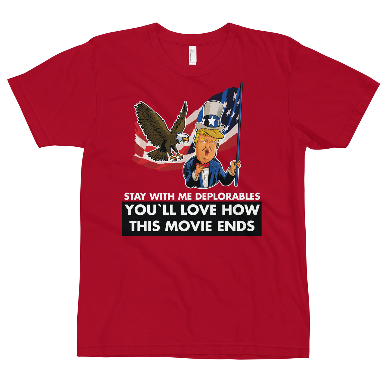 STAY WITH ME DEPLORABLES YOU'LL LOVE HOW THIS MOVIE ENDS T-Shirt