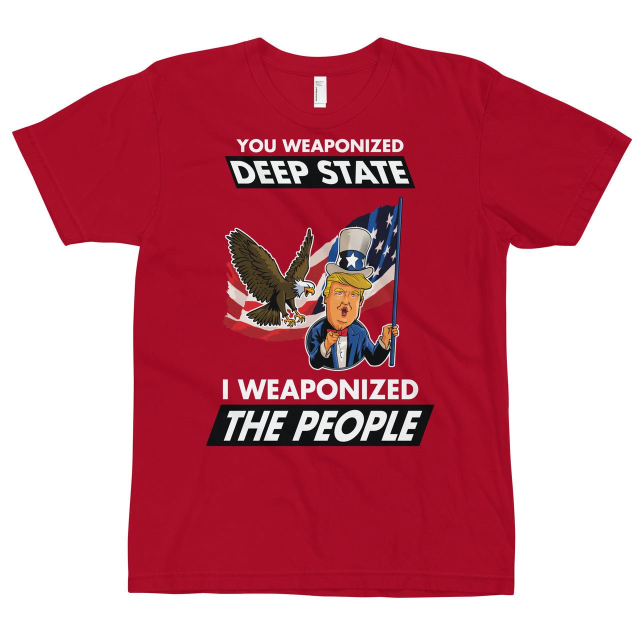 YOU WEAPONIZED DEEP STATE I WEAPONIZED THE PEOPLE T-Shirt