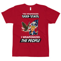 Thumbnail for YOU WEAPONIZED DEEP STATE I WEAPONIZED THE PEOPLE T-Shirt