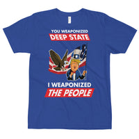 Thumbnail for YOU WEAPONIZED DEEP STATE I WEAPONIZED THE PEOPLE T-Shirt