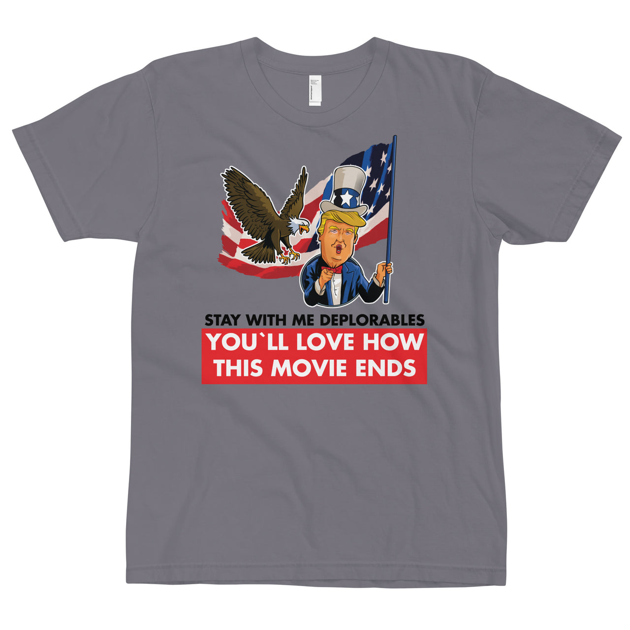 STAY WITH ME DEPLORABLES YOU'LL LOVE HOW THIS MOVIE ENDS T-Shirt