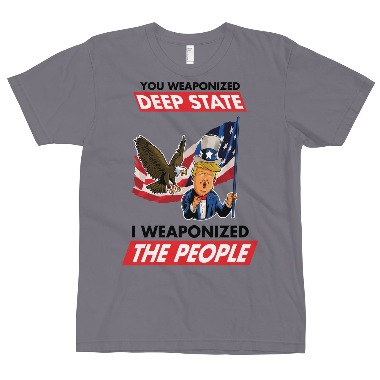 YOU WEAPONIZED DEEP STATE I WEAPONIZED THE PEOPLE T-Shirt