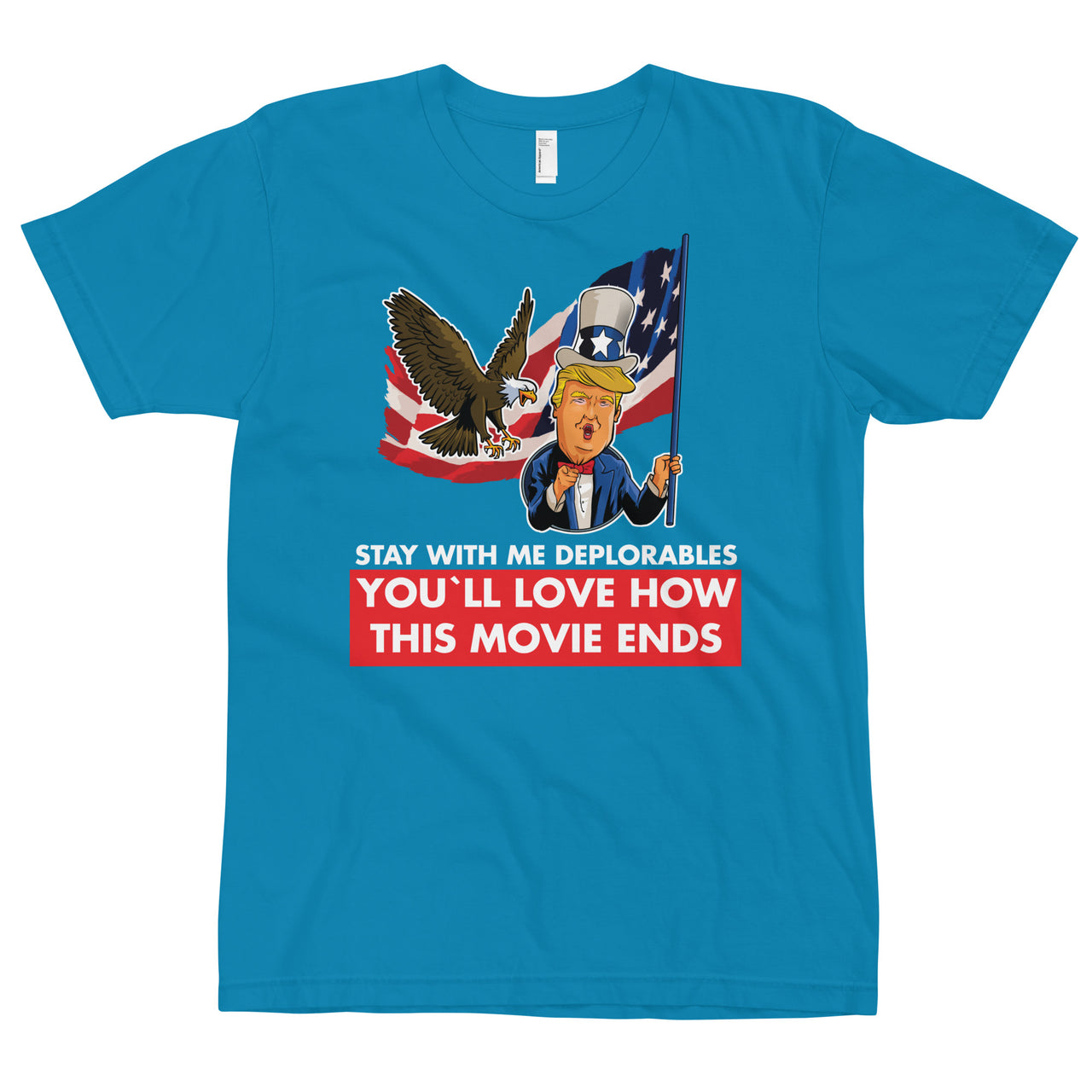 STAY WITH ME DEPLORABLES YOU'LL LOVE HOW THIS MOVIE ENDS T-Shirt