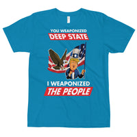 Thumbnail for YOU WEAPONIZED DEEP STATE I WEAPONIZED THE PEOPLE T-Shirt