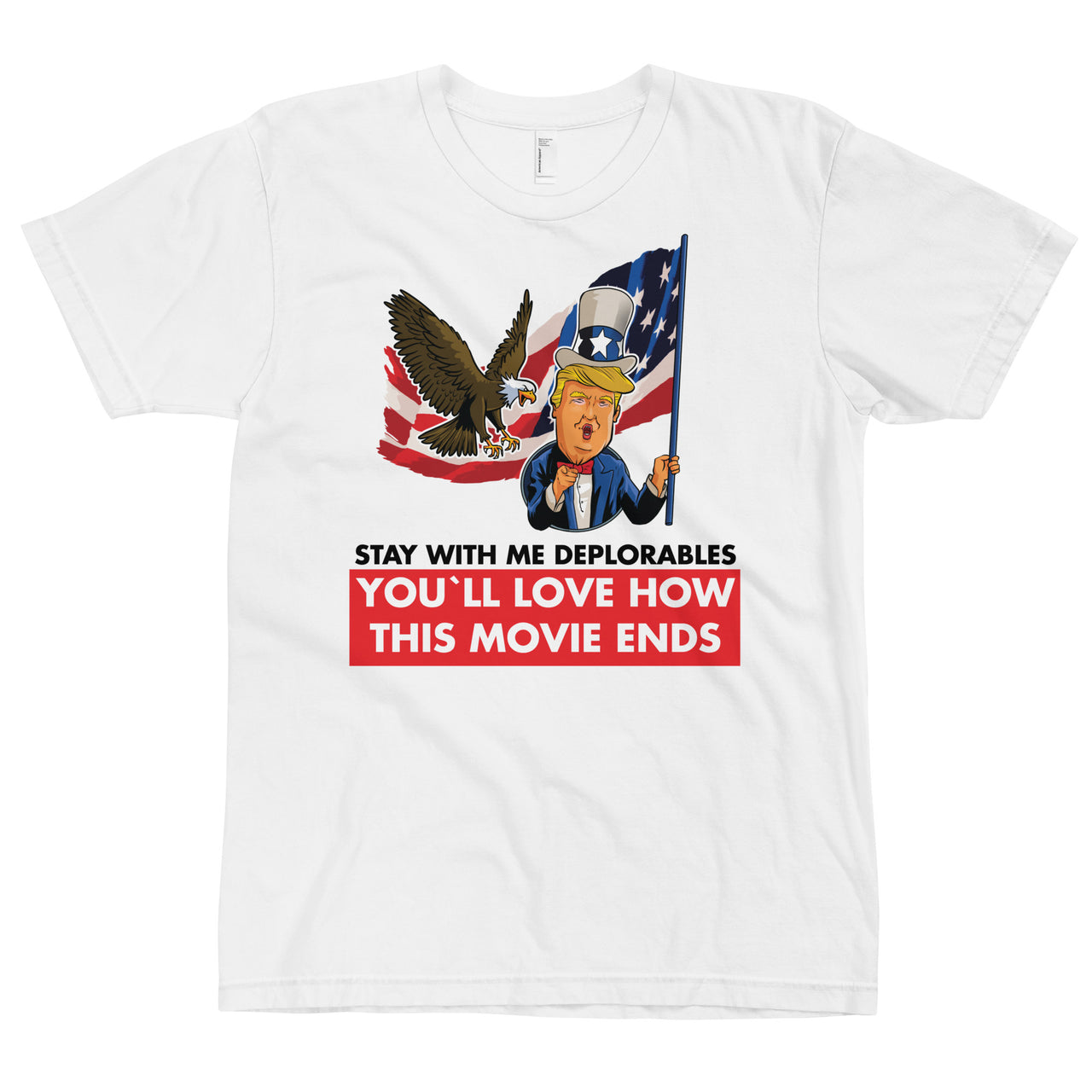 STAY WITH ME DEPLORABLES YOU'LL LOVE HOW THIS MOVIE ENDS T-Shirt