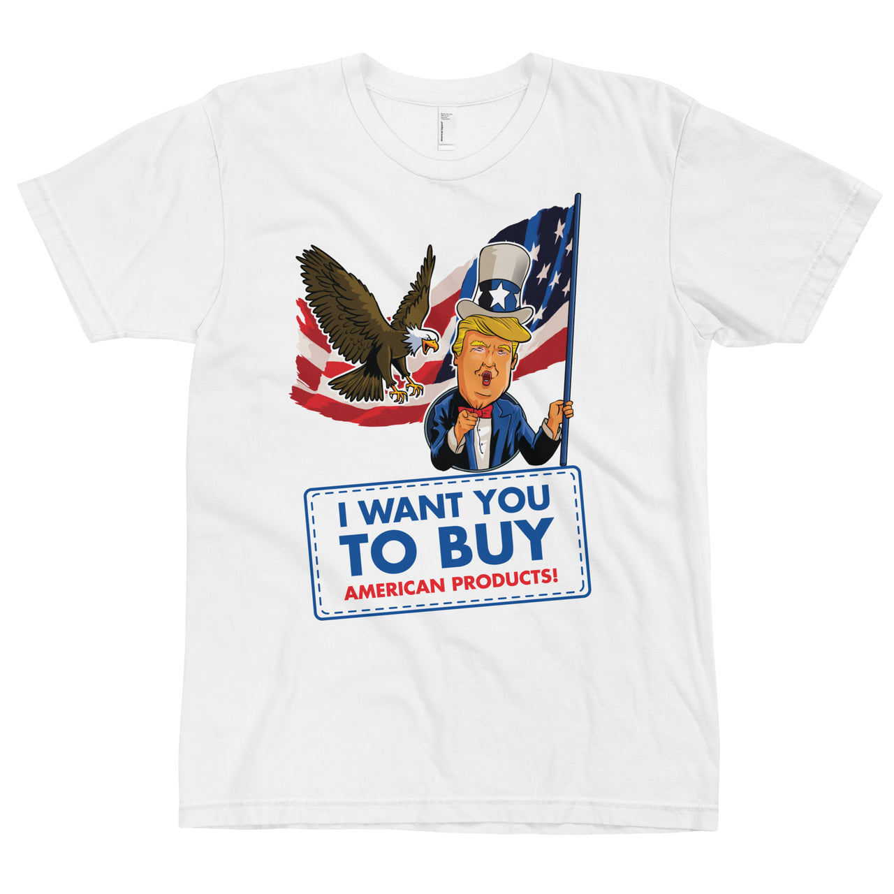 I WANT YOU TO BUY AMERICAN PRODUCTS T-Shirt