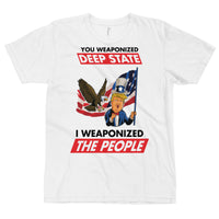 Thumbnail for YOU WEAPONIZED DEEP STATE I WEAPONIZED THE PEOPLE T-Shirt