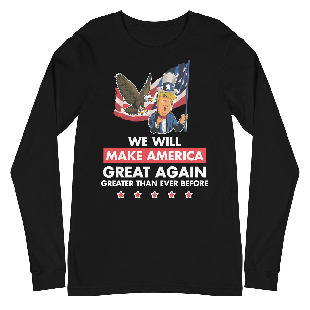 WE WILL MAKE AMERICA GREAT AGAIN Unisex Long Sleeve Tee