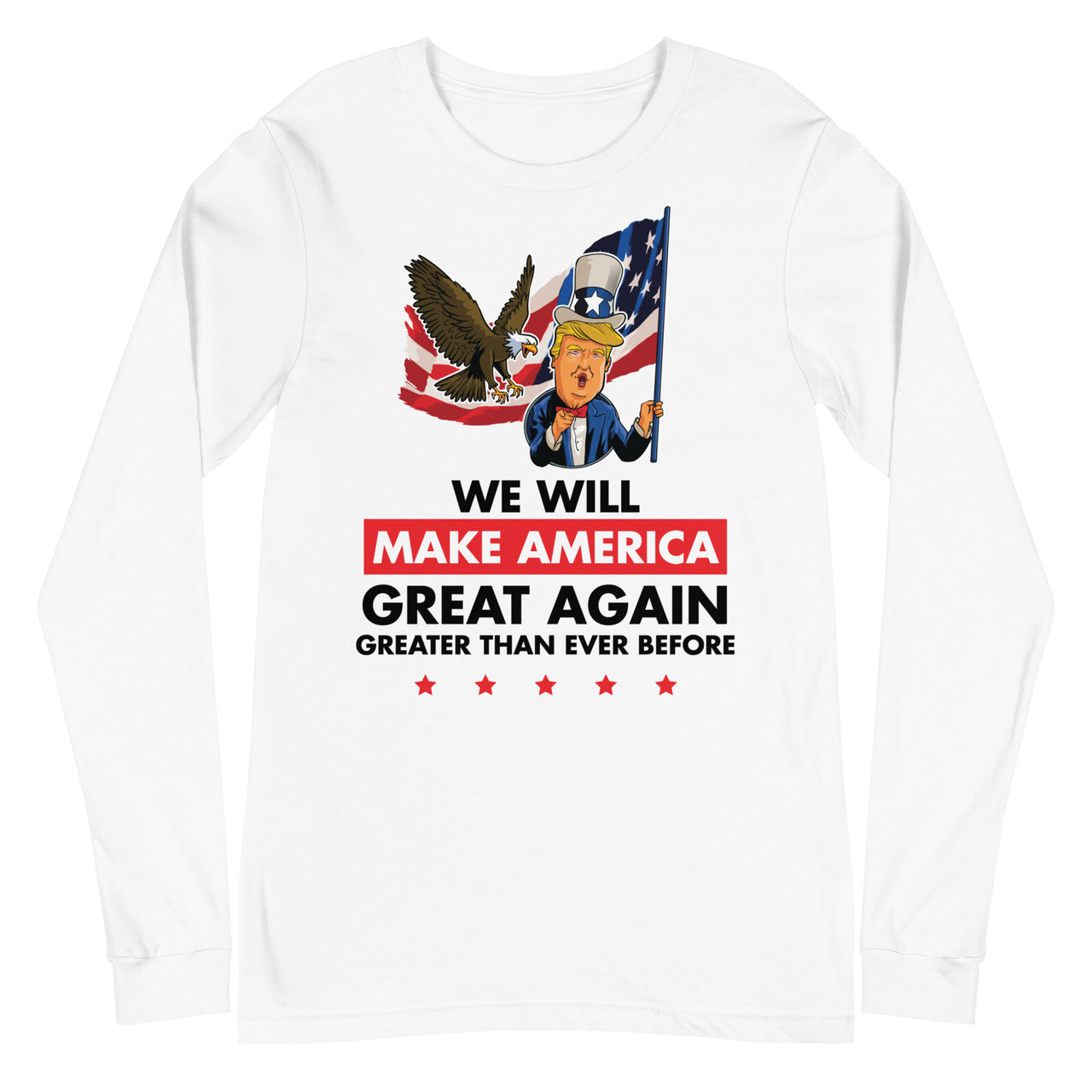 WE WILL MAKE AMERICA GREAT AGAIN Unisex Long Sleeve Tee