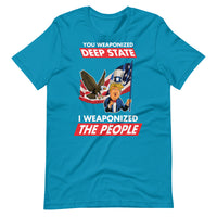 Thumbnail for YOU WEAPONIZED DEEP STATE I WEAPONIZED THE PEOPLE Unisex t-shirt