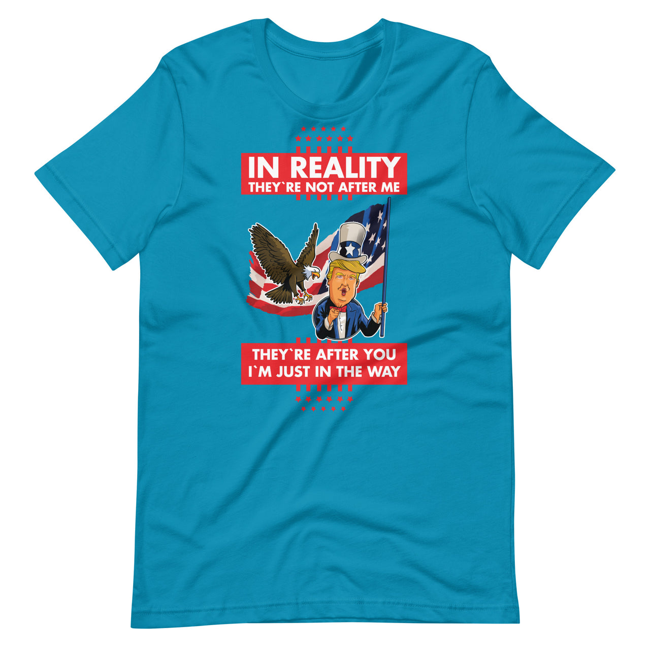 IN REALITY THEY'RE NOT AFTER ME Unisex t-shirt