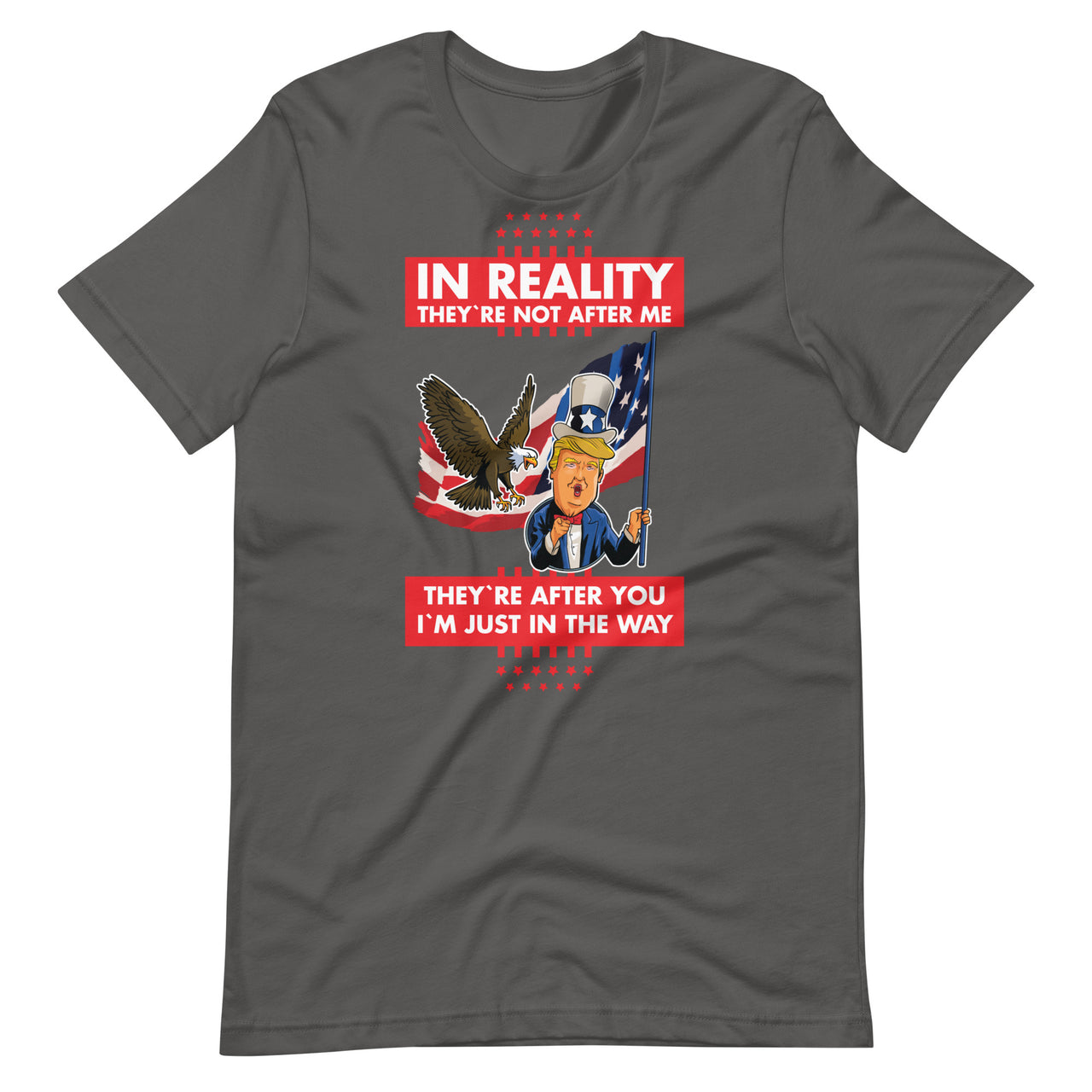 IN REALITY THEY'RE NOT AFTER ME Unisex t-shirt