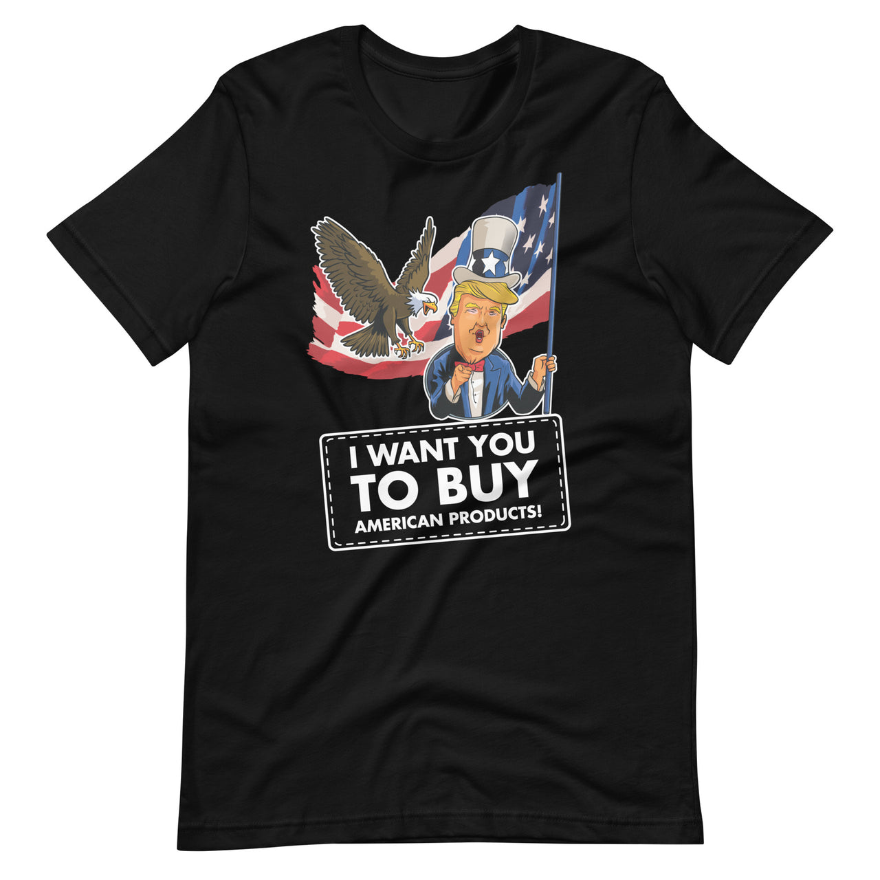 I WANT YOU TO BUY AMERICAN PRODUCTS Unisex t-shirt