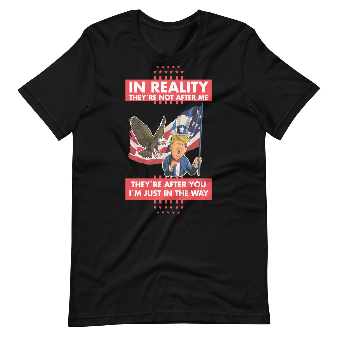 IN REALITY THEY'RE NOT AFTER ME Unisex t-shirt