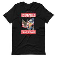 Thumbnail for IN REALITY THEY'RE NOT AFTER ME Unisex t-shirt