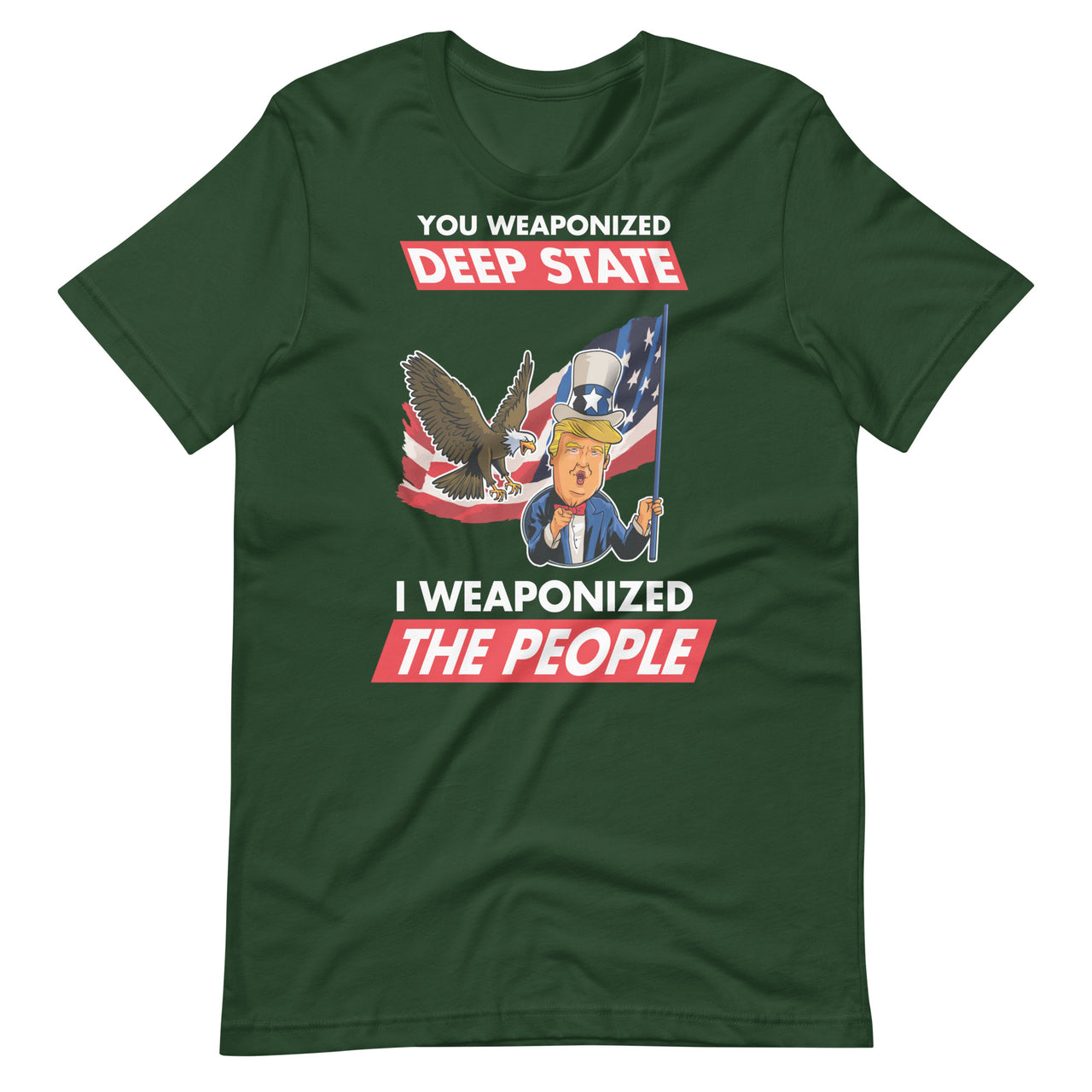 YOU WEAPONIZED DEEP STATE I WEAPONIZED THE PEOPLE Unisex t-shirt