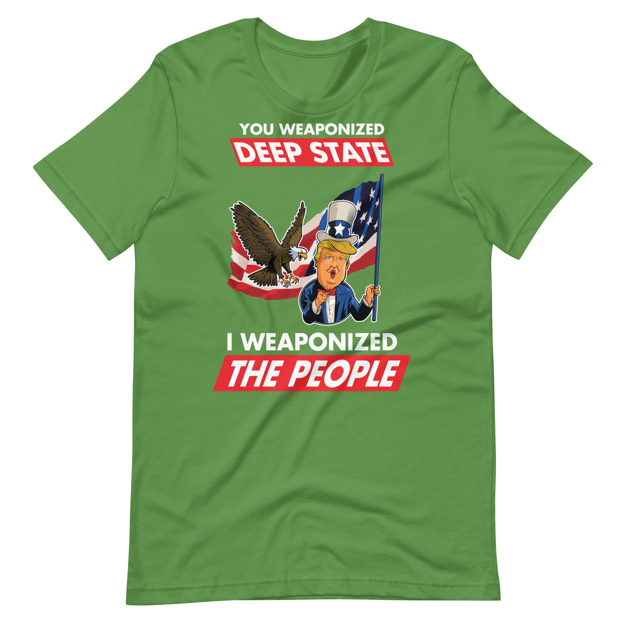 YOU WEAPONIZED DEEP STATE I WEAPONIZED THE PEOPLE Unisex t-shirt