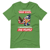 Thumbnail for YOU WEAPONIZED DEEP STATE I WEAPONIZED THE PEOPLE Unisex t-shirt