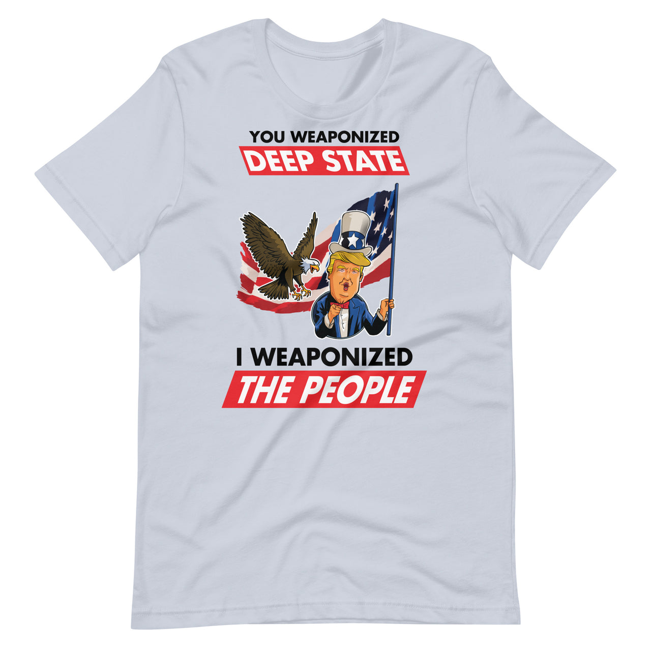 YOU WEAPONIZED DEEP STATE I WEAPONIZED THE PEOPLE Unisex t-shirt