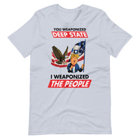 Thumbnail for YOU WEAPONIZED DEEP STATE I WEAPONIZED THE PEOPLE Unisex t-shirt