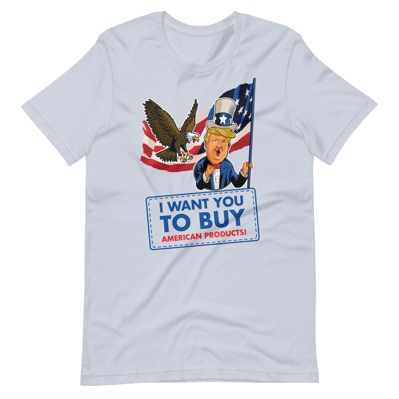 I WANT YOU TO BUY AMERICAN PRODUCTS Unisex t-shirt