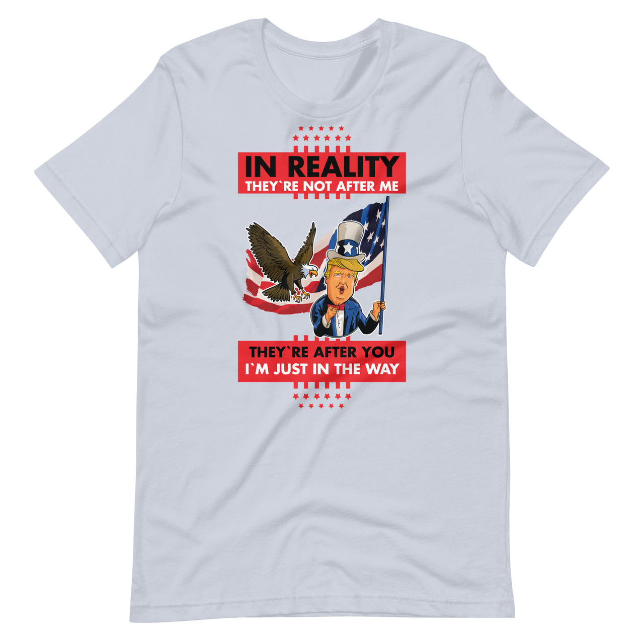 IN REALITY THEY'RE NOT AFTER ME Unisex t-shirt