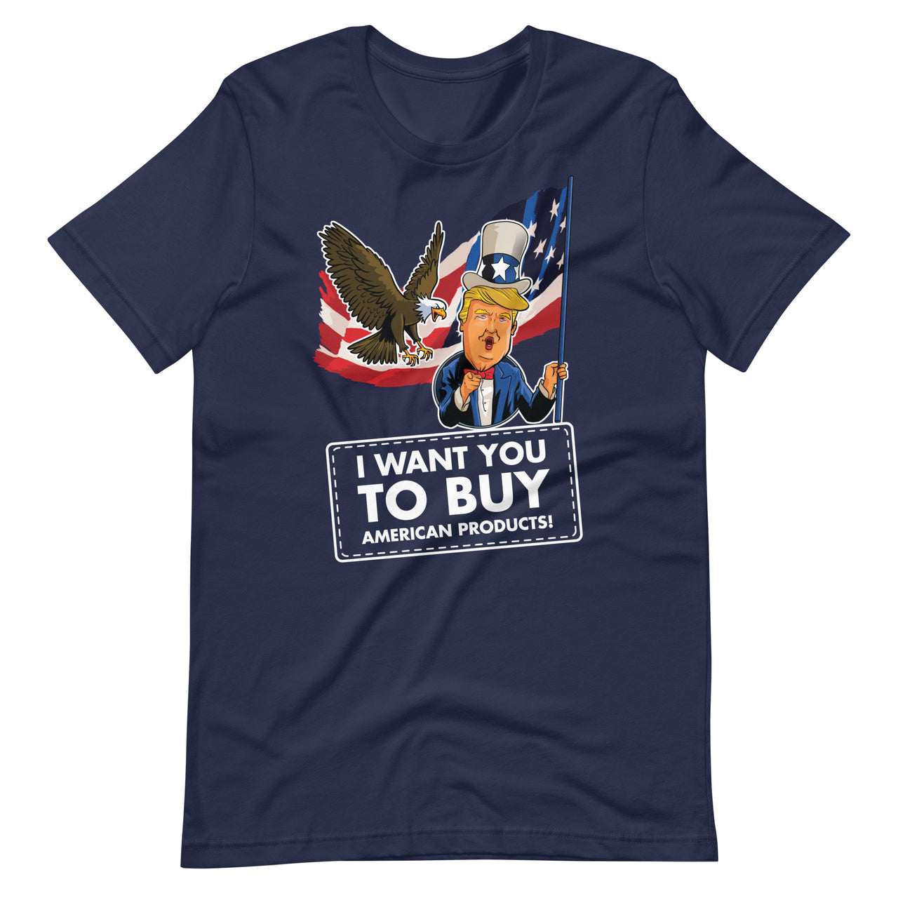 I WANT YOU TO BUY AMERICAN PRODUCTS Unisex t-shirt